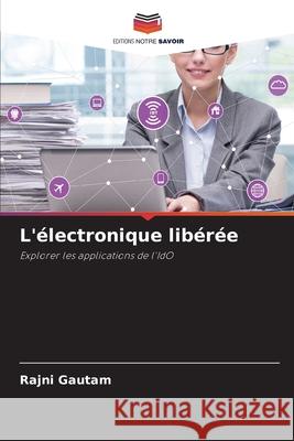 L'?lectronique lib?r?e Rajni Gautam 9786207492343 Editions Notre Savoir - książka