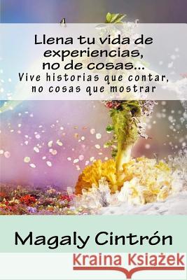 Llena tu vida de experiencias, no de cosas?vive historias que contar, no cosas q Magaly Cintron 9781717567925 Createspace Independent Publishing Platform - książka