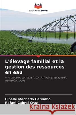 L'élevage familial et la gestion des ressources en eau Machado Carvalho, Cibelle, Cabral Cruz, Rafael 9786209272417 Editions Notre Savoir - książka