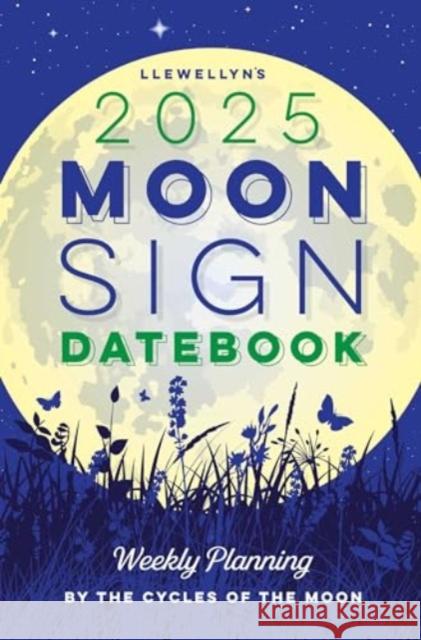 Llewellyn's 2025 Moon Sign Datebook: Weekly Planning by the Cycles of the Moon Llewellyn 9780738771977 Llewellyn Publications,U.S. - książka