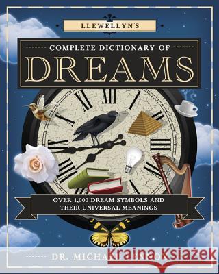 Llewellyn's Complete Dictionary of Dreams: Over 1,000 Dream Symbols and Their Universal Meanings Michael Lennox 9780738741468 Llewellyn Publications - książka
