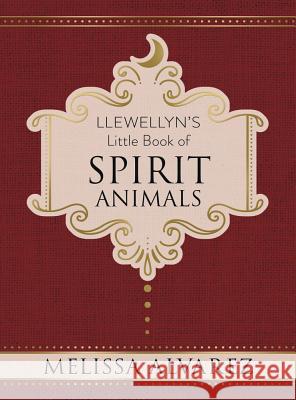 Llewellyn's Little Book of Spirit Animals Melissa Alvarez 9780738752709 Llewellyn Publications - książka