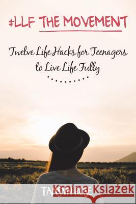 #LLF The Movement: Twelve Life Hacks for Teenagers to Live Life Fully Tamsyn Rose 9781504304382 Balboa Press Australia - książka