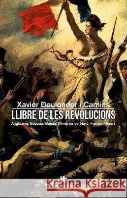 Llibre de les Revolucions: Anglaterra, Escòcia, Irlanda, l'Amèrica del Nord, França i Rússia Camins, Xavier Deulonder 9788479481513 Libres de L'Index - książka