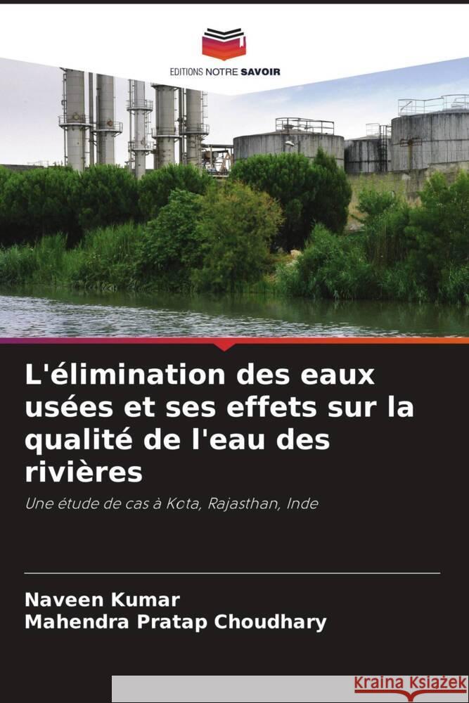 L'?limination des eaux us?es et ses effets sur la qualit? de l'eau des rivi?res Naveen Kumar Mahendra Pratap Choudhary 9786203687040 Editions Notre Savoir - książka