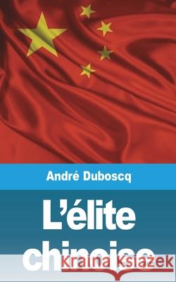 L'élite chinoise Duboscq, André 9781006673689 Blurb - książka