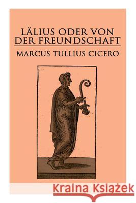 L�lius oder von der Freundschaft: Laelius de amicitia Marcus Tullius Cicero 9788027311774 e-artnow - książka