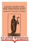 L�lius oder von der Freundschaft: Laelius de amicitia Marcus Tullius Cicero 9788027311774 e-artnow