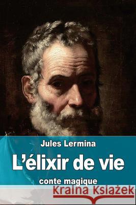 L'élixir de vie Lermina, Jules 9781508555001 Createspace - książka