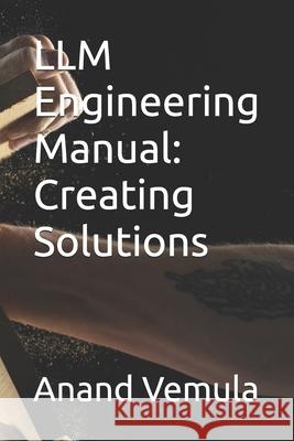 LLM Engineering Manual: Creating Solutions Anand Vemula 9798327816879 Independently Published - książka