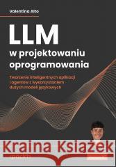 LLM w projektowaniu oprogramowania Valentina Alto 9788328918948 Helion - książka