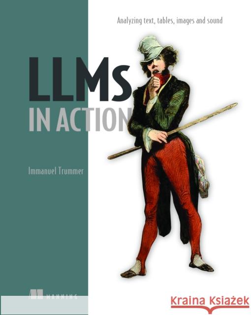 Llms in Action: Analyzing Text, Tables, Images and Sound Immanuel Trummer 9781633437647 Manning Publications - książka