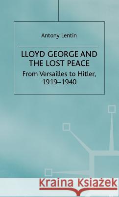 Lloyd George and the Lost Peace: From Versailles to Hitler, 1919-1940 Lentin, A. 9780333919613 PALGRAVE MACMILLAN - książka