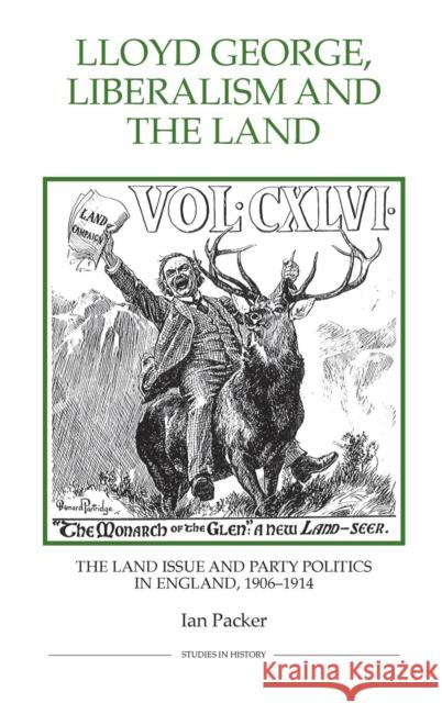 Lloyd George, Liberalism and the Land: The Land Issue and Party Politics in England, 1906-1914 Ian Packer 9780861932528 Royal Historical Society - książka