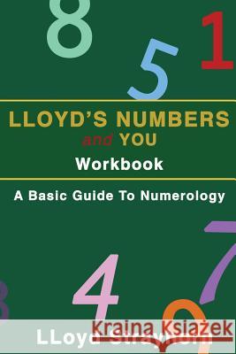 Lloyds Numbers and You Workbook: A Basic Guide to Numerology Lloyd Strayhorn 9781519636751 Createspace Independent Publishing Platform - książka