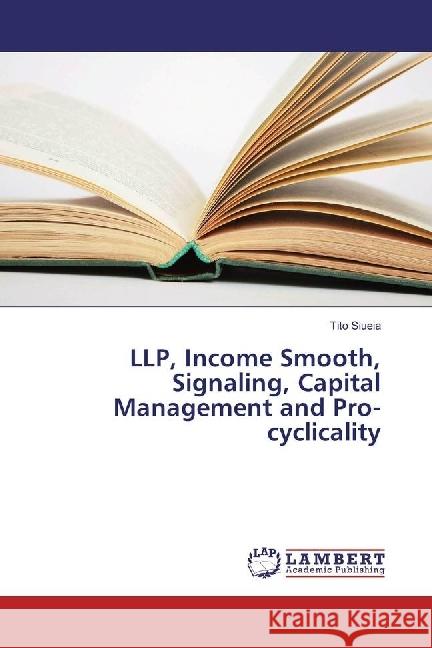 LLP, Income Smooth, Signaling, Capital Management and Pro-cyclicality Siueia, Tito 9786202075848 LAP Lambert Academic Publishing - książka