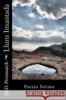 Llum Imantada: Poesia Intima M. D. Peramarch 9781985896253 Createspace Independent Publishing Platform - książka