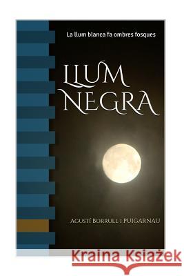LLum Negra: Tot está dins del teu cap Puigarnau, Agusti Borrull 9781530484850 Createspace Independent Publishing Platform - książka