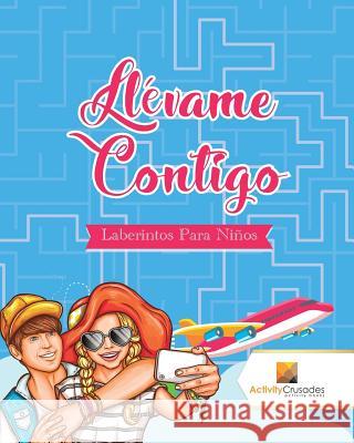 Llévame Contigo: Laberintos Para Niños Activity Crusades 9780228220688 Not Avail - książka