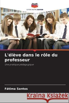 L'élève dans le rôle du professeur Santos, Fátima 9786209145995 Editions Notre Savoir - książka