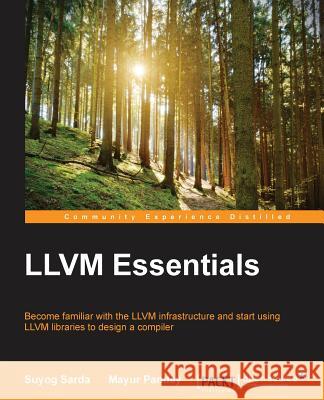 LLVM Essentials Suyog Sarda Mayur Pandey 9781785280801 Packt Publishing - książka