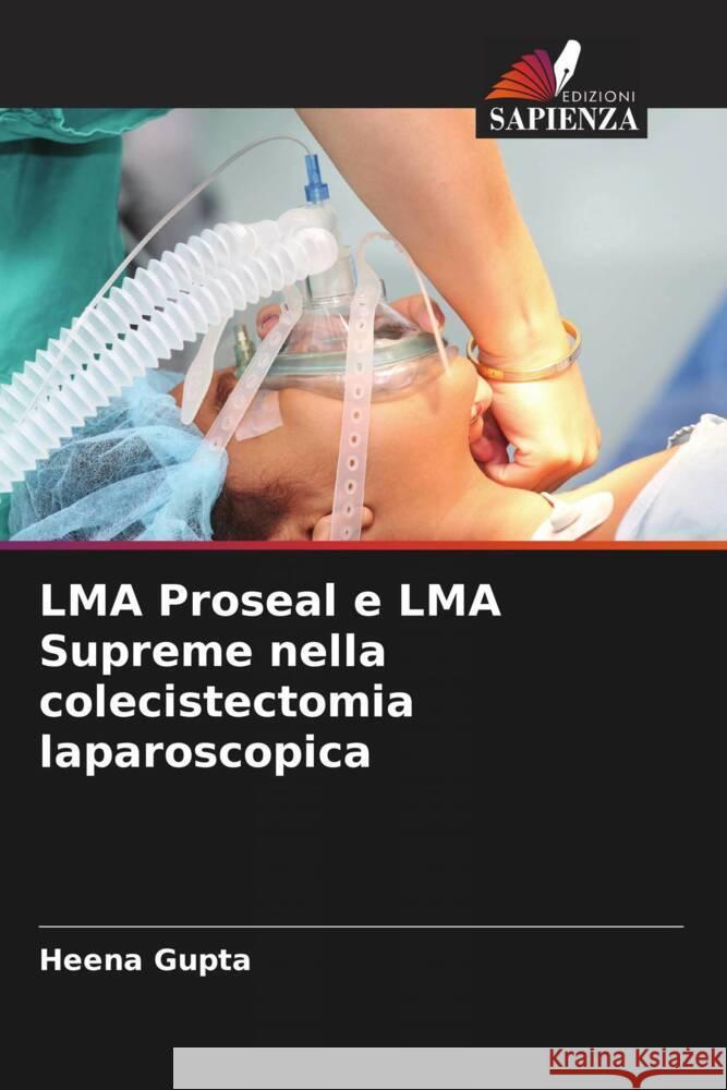 LMA Proseal e LMA Supreme nella colecistectomia laparoscopica Heena Gupta 9786205682807 Edizioni Sapienza - książka