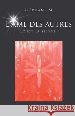 L'Âme des autres: ... c'est la sienne! M, Stephane 9781500934705 Createspace - książka