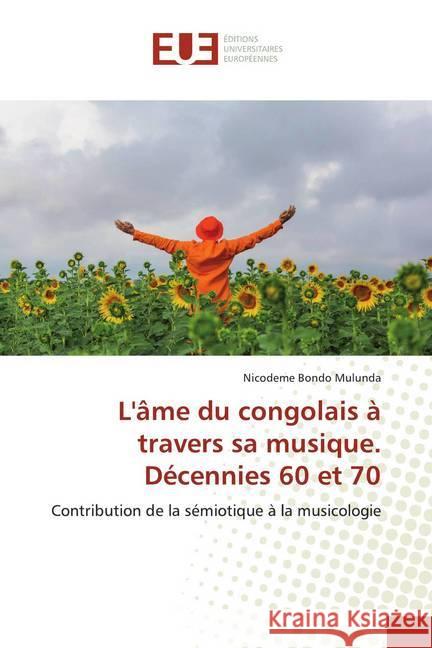 L'âme du congolais à travers sa musique. Décennies 60 et 70 : Contribution de la sémiotique à la musicologie Bondo Mulunda, Nicodeme 9786139504633 Éditions universitaires européennes - książka