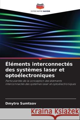 Éléments interconnectés des systèmes laser et optoélectroniques Sumtsov, Dmytro 9786206814337 Editions Notre Savoir - książka