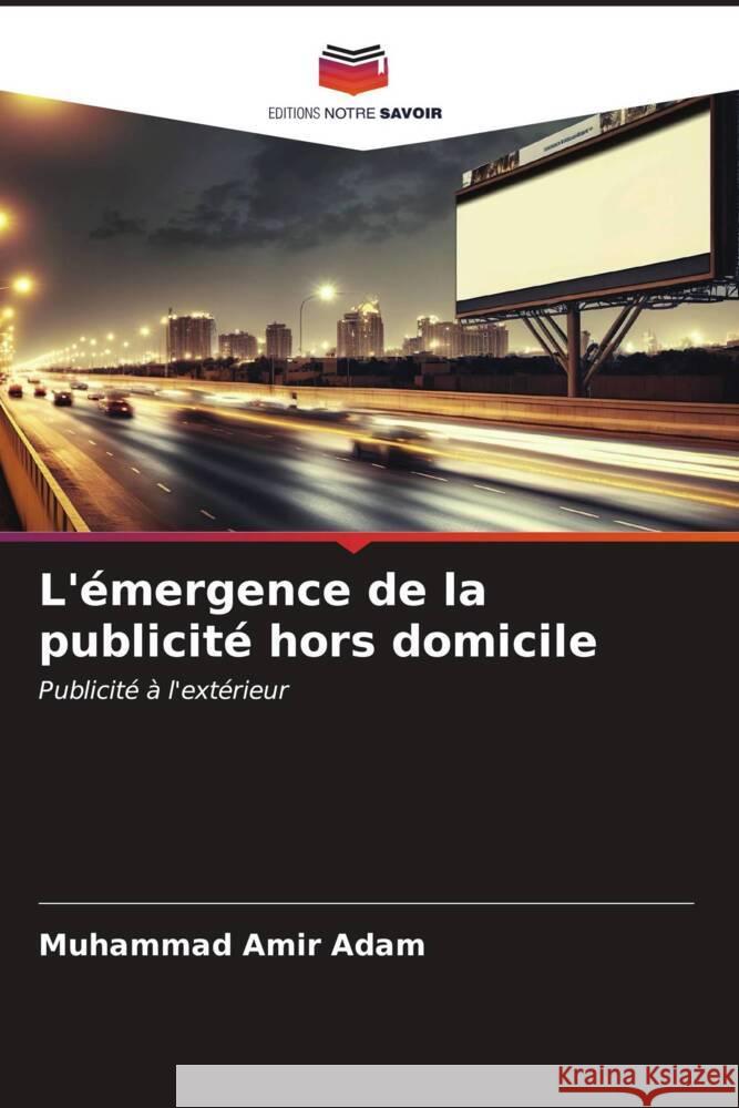 L'émergence de la publicité hors domicile Adam, Muhammad Amir 9786206535485 Editions Notre Savoir - książka