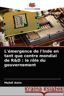 L'émergence de l'Inde en tant que centre mondial de R&D: le rôle du gouvernement Amin, Mahdi 9786202714693 Editions Notre Savoir - książka