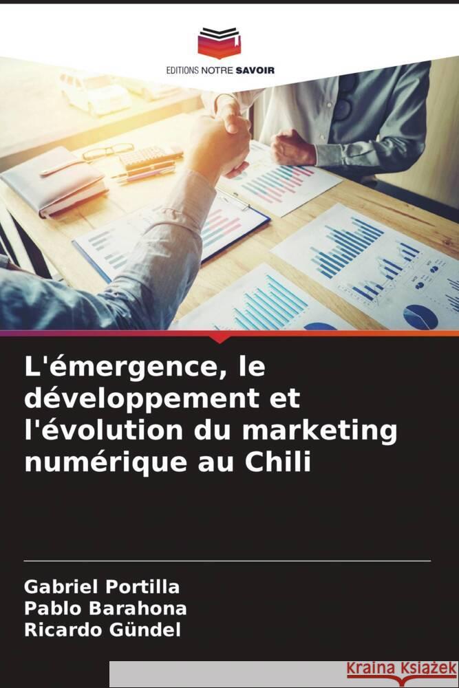 L'émergence, le développement et l'évolution du marketing numérique au Chili Portilla, Gabriel, Barahona, Pablo, Gündel, Ricardo 9786206318637 Editions Notre Savoir - książka