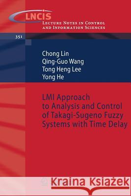 LMI Approach to Analysis and Control of Takagi-Sugeno Fuzzy Systems with Time Delay Chong Lin Guo Wang Tong Heng Lee 9783540495529 Springer - książka