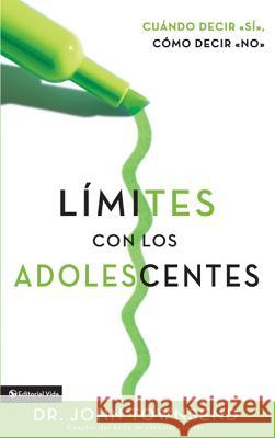 Límites Con Los Adolescentes: Cuando Decir 'Sí', Cómo Decir 'No' Townsend, John 9780829746297 Vida Publishers - książka