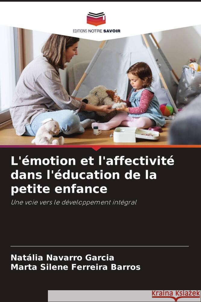 L'?motion et l'affectivit? dans l'?ducation de la petite enfance Nat?lia Navarro Garcia Marta Silene Ferreira Barros 9786207229130 Editions Notre Savoir - książka