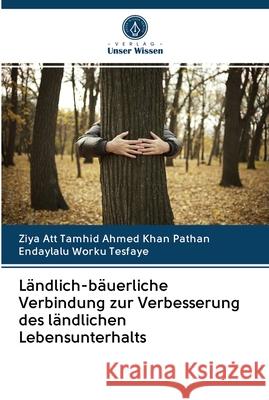 Ländlich-bäuerliche Verbindung zur Verbesserung des ländlichen Lebensunterhalts Ziya Att Tamhid Ahmed Khan Pathan, Endaylalu Worku Tesfaye 9786202625227 Verlag Unser Wissen - książka