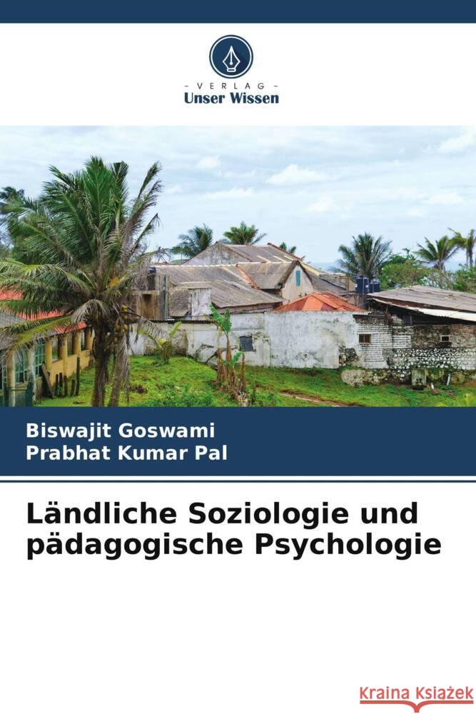 Ländliche Soziologie und pädagogische Psychologie Goswami, Biswajit, Pal, Prabhat Kumar 9786205588666 Verlag Unser Wissen - książka