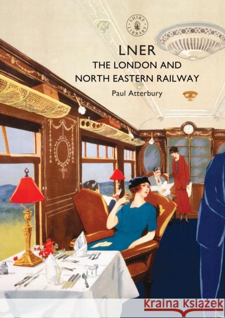 LNER: The London and North Eastern Railway Paul Atterbury 9781784422721 Bloomsbury Shire Publications - książka