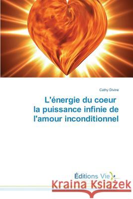 L'Énergie Du Coeur La Puissance Infinie de l'Amour Inconditionnel Divine-C 9783639469561 Editions Vie - książka