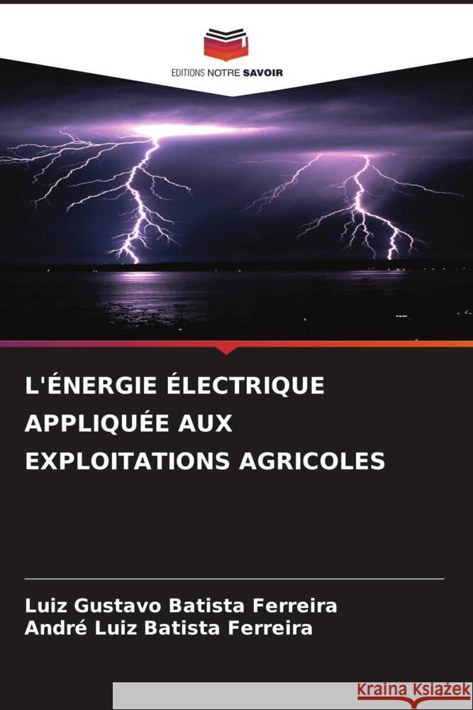 L'?nergie ?lectrique Appliqu?e Aux Exploitations Agricoles Luiz Gustavo Batist Andr? Luiz Batist 9786207048014 Editions Notre Savoir - książka