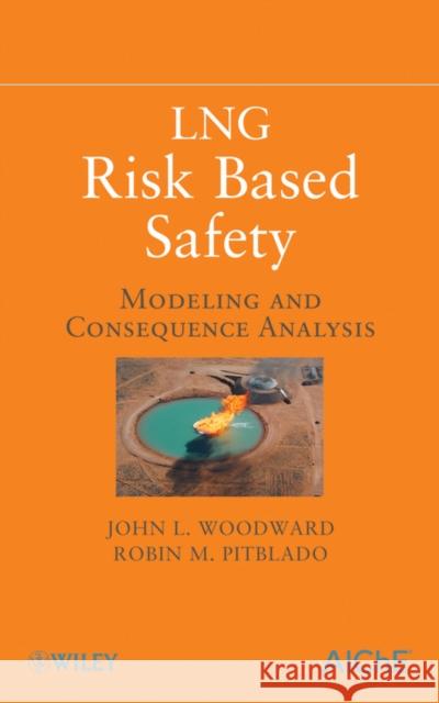 LNG Risk Based Safety: Modeling and Consequence Analysis Woodward, John L. 9780470317648 John Wiley & Sons - książka