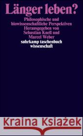 Länger leben? : Philosophische und biowissenschaftliche Perspektiven Knell, Sebastian Weber, Marcel  9783518295007 Suhrkamp - książka