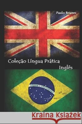 Língua Prática: Português / Inglês: Guia Bilíngue Brianez, Paulo 9781520256290 Independently Published - książka