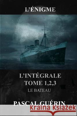 L'?nigme - l'int?gral Tome 1,2,3 Le Bateau Gu?rin 9782925278108 Pascal Guerin - książka