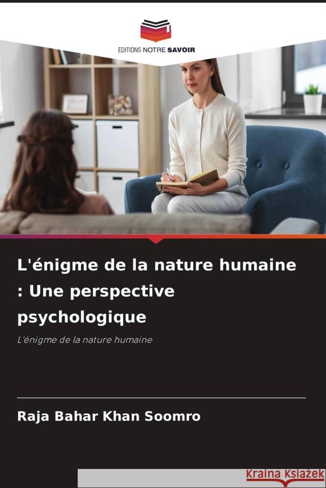 L'énigme de la nature humaine : Une perspective psychologique Soomro, Raja Bahar Khan 9786208096465 Editions Notre Savoir - książka