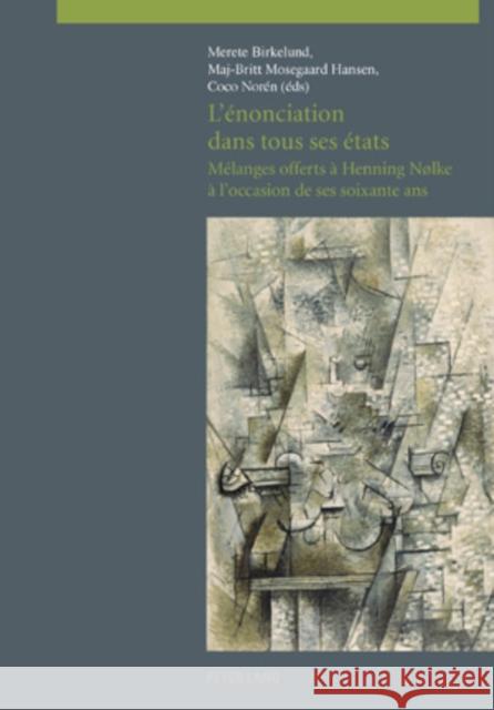 L'Énonciation Dans Tous Ses États: Mélanges Offerts À Henning Nølke À l'Occasion de Ses Soixante ANS Birkelund, Merete 9783039115860 Peter Lang Gmbh, Internationaler Verlag Der W - książka