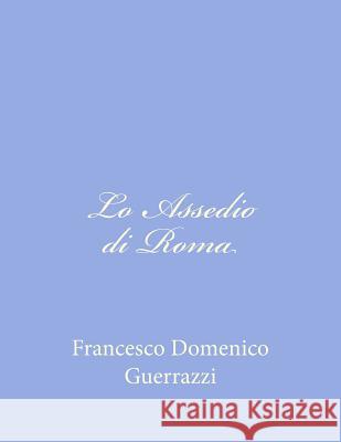 Lo Assedio di Roma Guerrazzi, Francesco Domenico 9781479323838 Createspace - książka