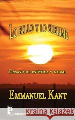 Lo bello y lo sublime: Ensayo de estética y moral Kant, Emmanuel 9781468176919 Createspace - książka