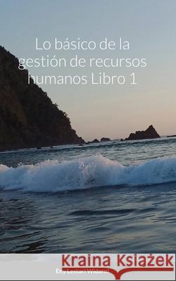 Lo básico de la gestión de recursos humanos Libro 1 Widarni, Eny Lestari 9781716390845 Lulu.com - książka