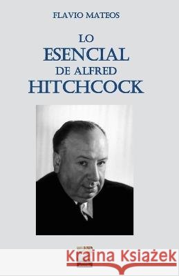 Lo Esencial de Alfred Hitchcock Flavio Mateos   9798831576696 Independently Published - książka